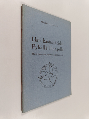 Martti Häkkinen : Hän kastaa teidät Pyhällä Hengellä : mi...