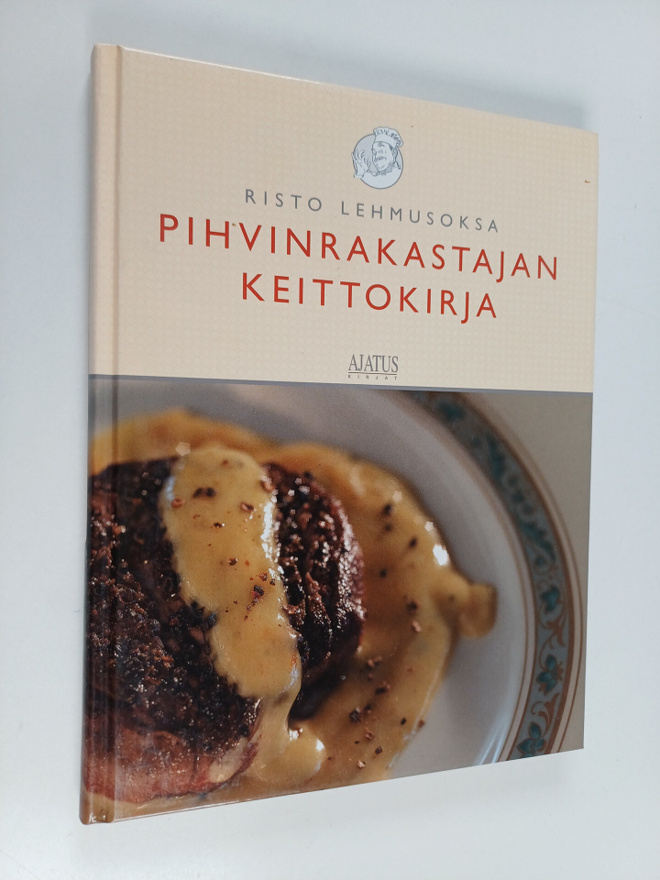 Risto Lehmusoksa : Pihvinrakastajan keittokirja