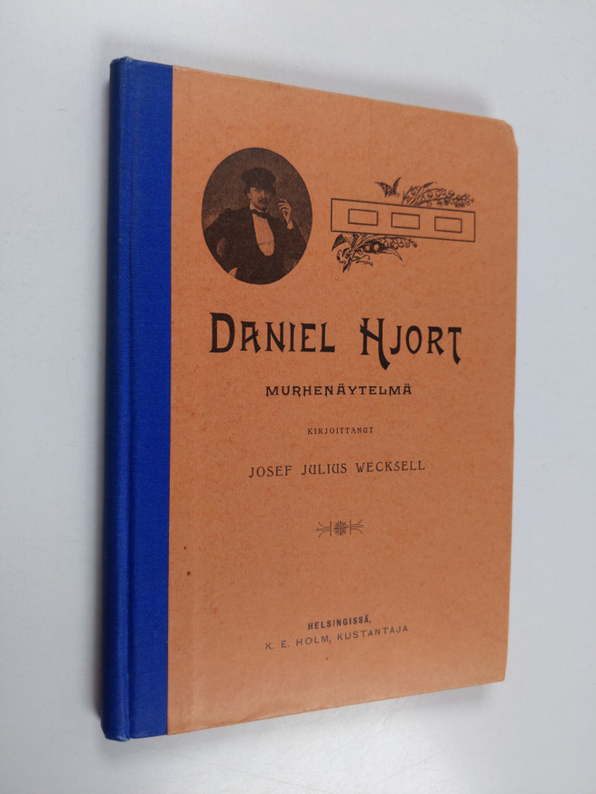 Josef Julius Wecksell : Daniel Hjort : murhenäytelmä viid...