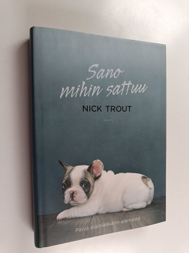Nick Trout : Sano mihin sattuu : päivä eläinlääkärin eläm...