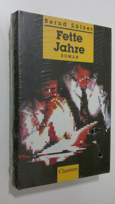 Bernd Sulzer : Fette Jahre : roman