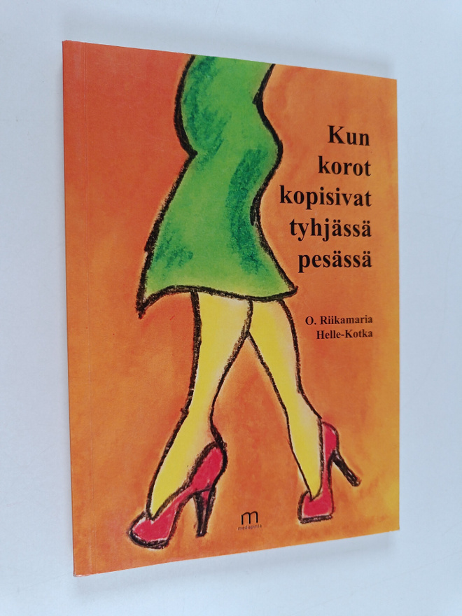 Riikamaria Helle-Kotka : Kun korot kopisivat tyhjässä pes...