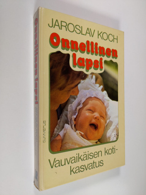 Jaroslav Koch : Onnellinen lapsi : vauvaikäisen kotikasvatus