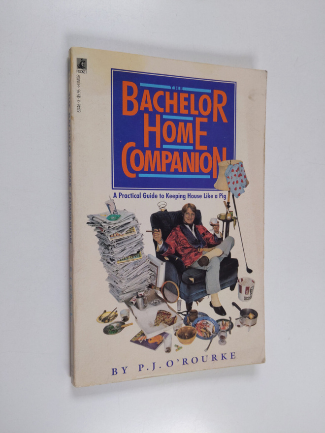 P. J. O'Rourke : The Bachelor Home Companion - A Practica...