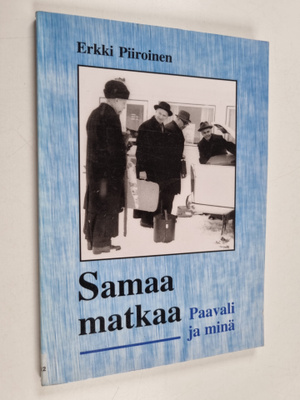 Erkki Piiroinen ym. : Samaa matkaa - Paavali ja minä ; mu...