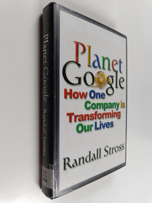 Randall Stross : Planet Google : how one company is trans...