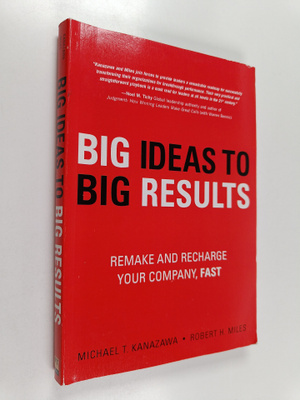 Robert H. Miles ym. : BIG Ideas to BIG Results - Remake a...