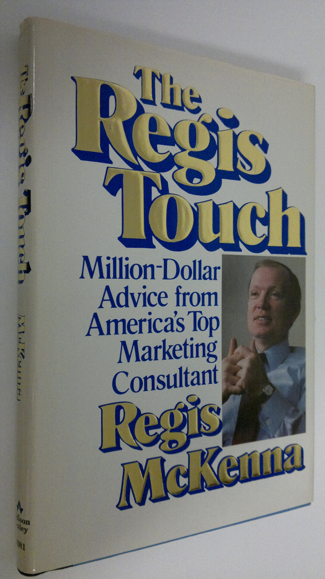 Regis McKenna : The Regis touch : million-dollar advice f...