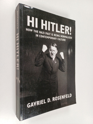 Gavriel D. Rosenfeld : Hi Hitler! : how the Nazi past is ...