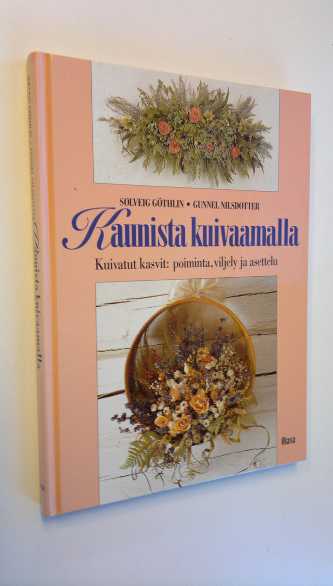 Solveig Göthlin : Kaunista kuivaamalla : kuivat kasvit - ...