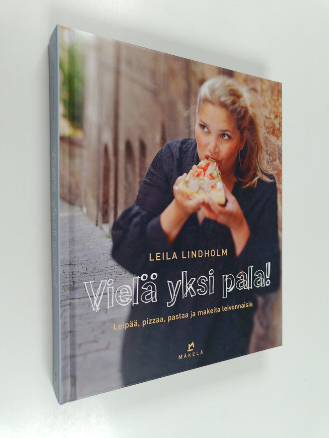 Leila Lindholm : Vielä yksi pala! : Leipää, pizzaa, pasta...