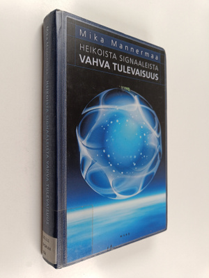 Mika Mannermaa : Heikoista signaaleista vahva tulevaisuus