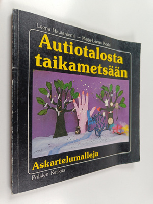 Leena Hautaniemi : Autiotalosta taikametsään : askartelum...