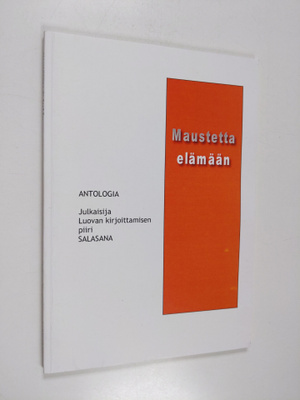 Maustetta elämään : antologia