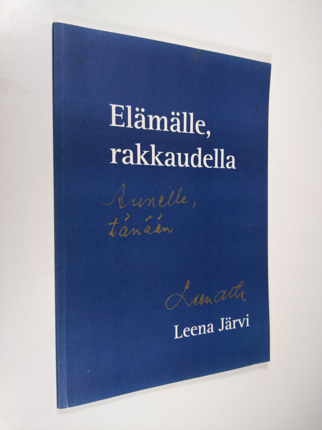 Leena Järvi : Elämälle, rakkaudella (signeerattu)