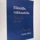 Leena Järvi : Elämälle, rakkaudella (signeerattu) - pikkukuva 1