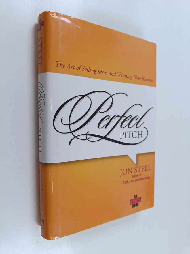 Jon Steel : Perfect pitch : the art of selling ideas and ...