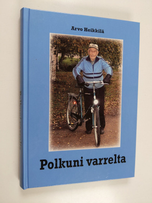 Arvo Heikkilä : Polkuni varrelta