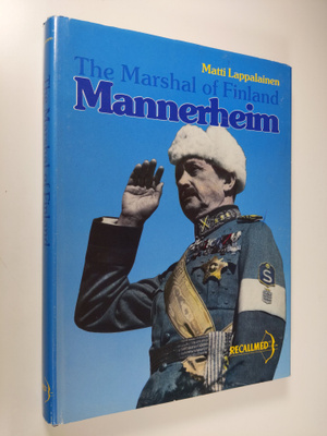 Matti Lappalainen : C. G. E. Mannerheim : the Marshal of ...