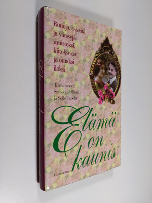 Elämä on kaunis : runoja, säkeitä ja värssyjä muistoksi, ...