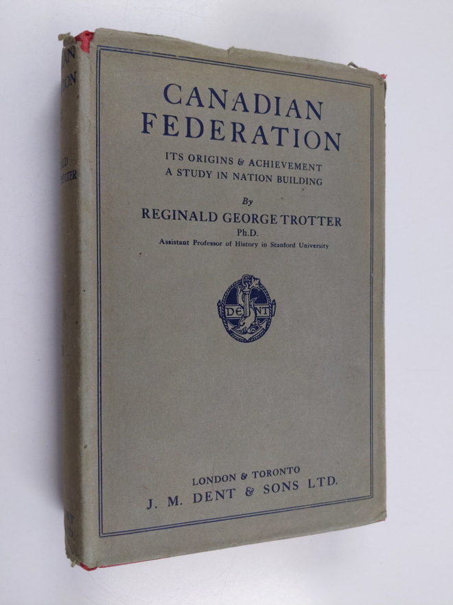 Reginald George Trotter : Canadian Federation - Its Origi...