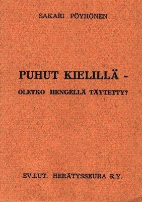 Sakari Pöyhönen : Puhut kielillä – oletko Hengellä täytetty?