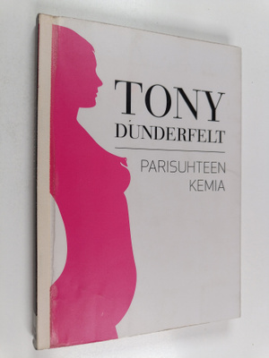 Tony Dunderfelt : Parisuhteen kemia : mitä oikeastaan tap...