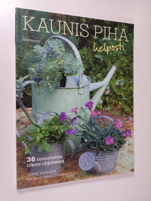 Tessa Evelegh : Kaunis piha helposti : 36 innostavaa idea...
