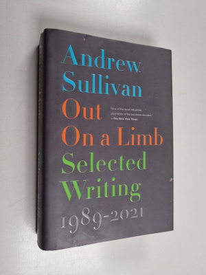 Andrew Sullivan : Out on a Limb - Selected Writing, 1989-...