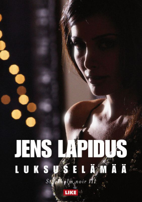 Jens Lapidus:Luksuselämää Stockholm Noir III (kovakantinen)