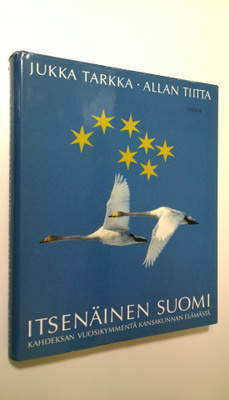 Jukka Tarkka : Itsenäinen Suomi : kahdeksan vuosikymmentä...