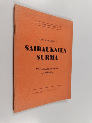 Teo Snellman : Sairauksien surma : yleisohjeita terveille...