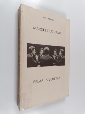 Yves Arman : Marcel Duchamp pelaa ja voittaa