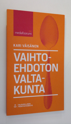 Kari Väisänen : Vaihtoehdoton valtakunta : mediafoorumi 2...