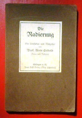 Prof. Alois Seibold : Die Radierung  1920 Etsaus