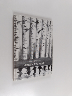 Ulla Hirvonen : Jotain pysyvää (signeerattu)