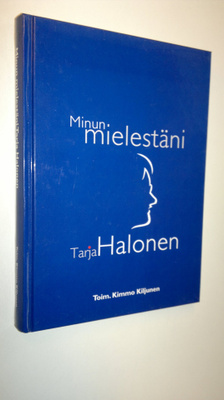 Kimmo (toim.) Kiljunen : Minun mielestäni Tarja Halonen