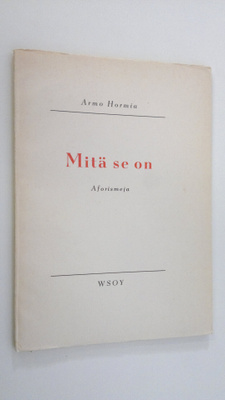 Armo Hormia : Mitä se on : aforismeja