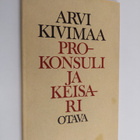 Arvi Kivimaa : Prokonsuli ja keisari : neljä runosarjaa - pikkukuva 1