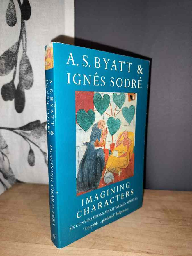 A. S. Byatt & Ignes Sodre - Imagining Characters