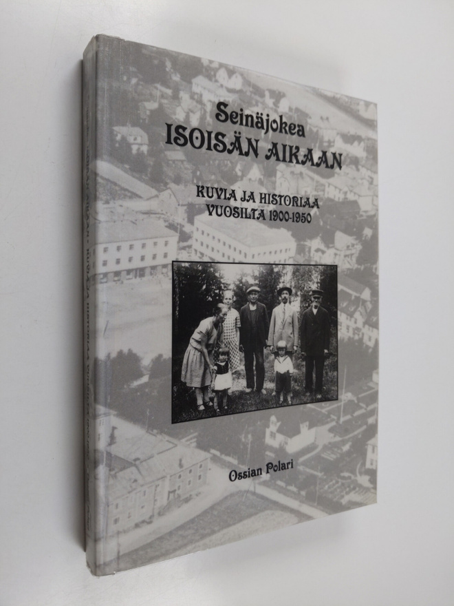 Ossian Polari : Seinäjokea isoisän aikaan : kuvia ja hist...