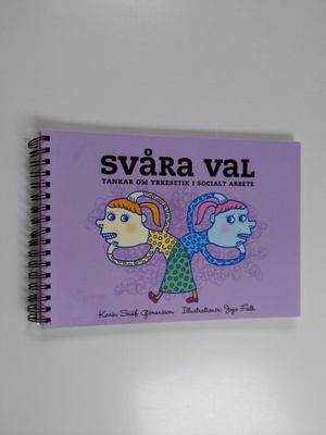 Karin Sääf Göransson : Svåra val : tankar om yrkesetik i ...