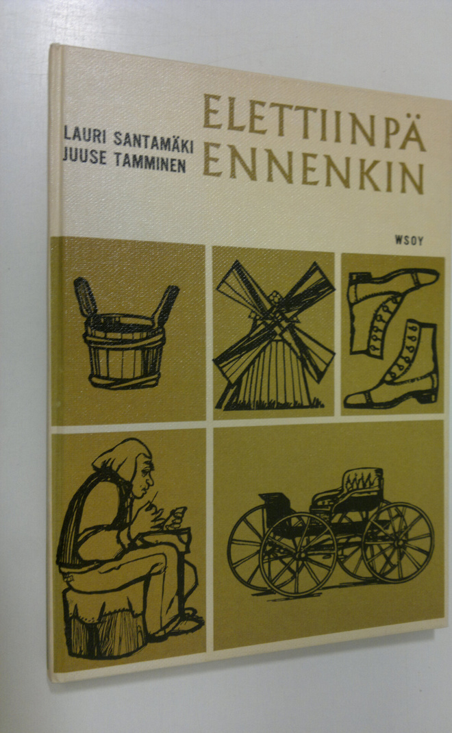 Lauri Santamäki : Elettiinpä ennenkin : Kansakoulun histo...