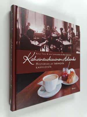 Katja Tikka : Kahvintuoksuinen Helsinki : historiaa ja ta...