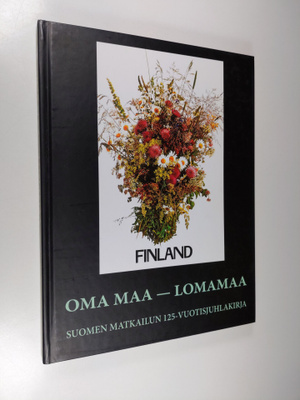 Oma maa - lomamaa : Suomen matkailun 125-vuotisjuhlakirja