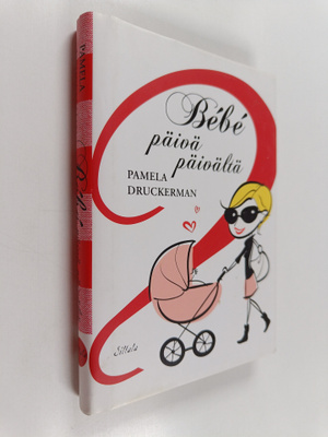 Pamela Druckerman : Bebe päivä päivältä : 100 askelta ran...