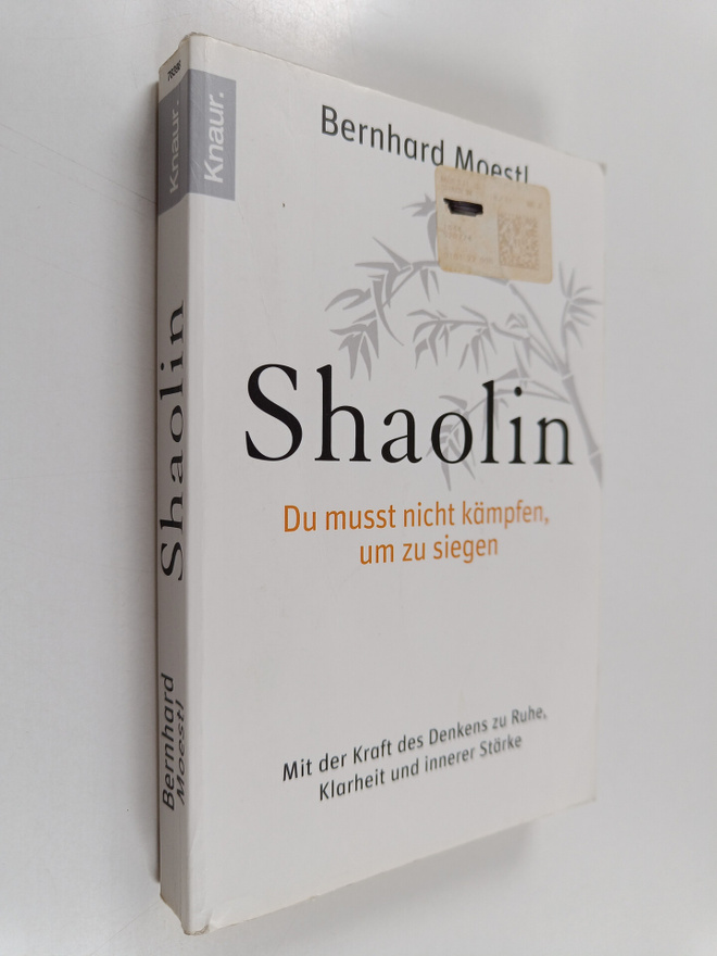 Bernhard Moestl : Shaolin : Du musst nicht kämpfen, um zu...