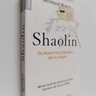 Bernhard Moestl : Shaolin : Du musst nicht kämpfen, um zu... - pikkukuva 1