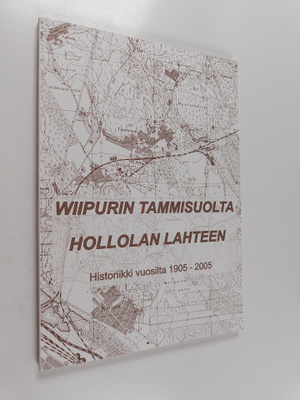 Wiipurin Tammisuolta Hollolan Lahteen : 100 toiminnan vuo...