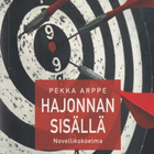 Pekka Arppe: Hajonnan sisällä - novellikokoelma - pikkukuva 1